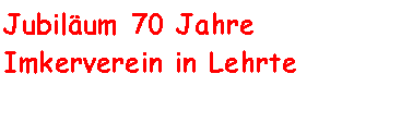 Textfeld: Jubiläum 70 Jahre Imkerverein in Lehrte